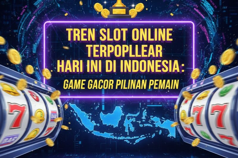 Tren Slot Online Terpopuler Hari Ini di Indonesia: Game Gacor Pilihan Pemain